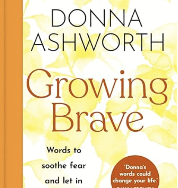 Growing Brave: Words to soothe fear and let in more life